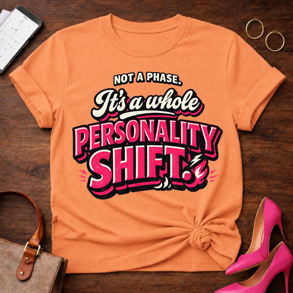 Not A Phase. It's a whole Personality Shift Graphic T-Shirt