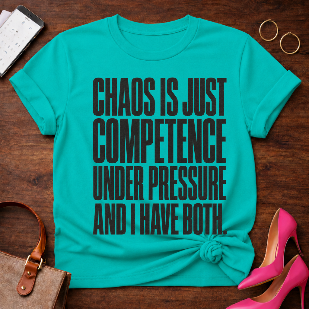 Chaos Is Just Competence Under Pressure Graphic T-Shirt