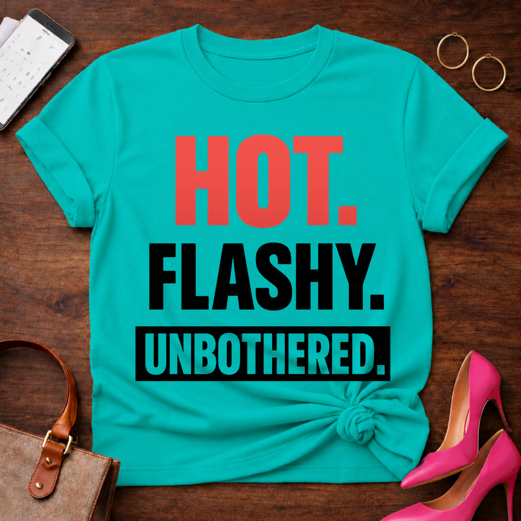 HOT. FLASHY. UNBOTHERED Graphic T-Shirt