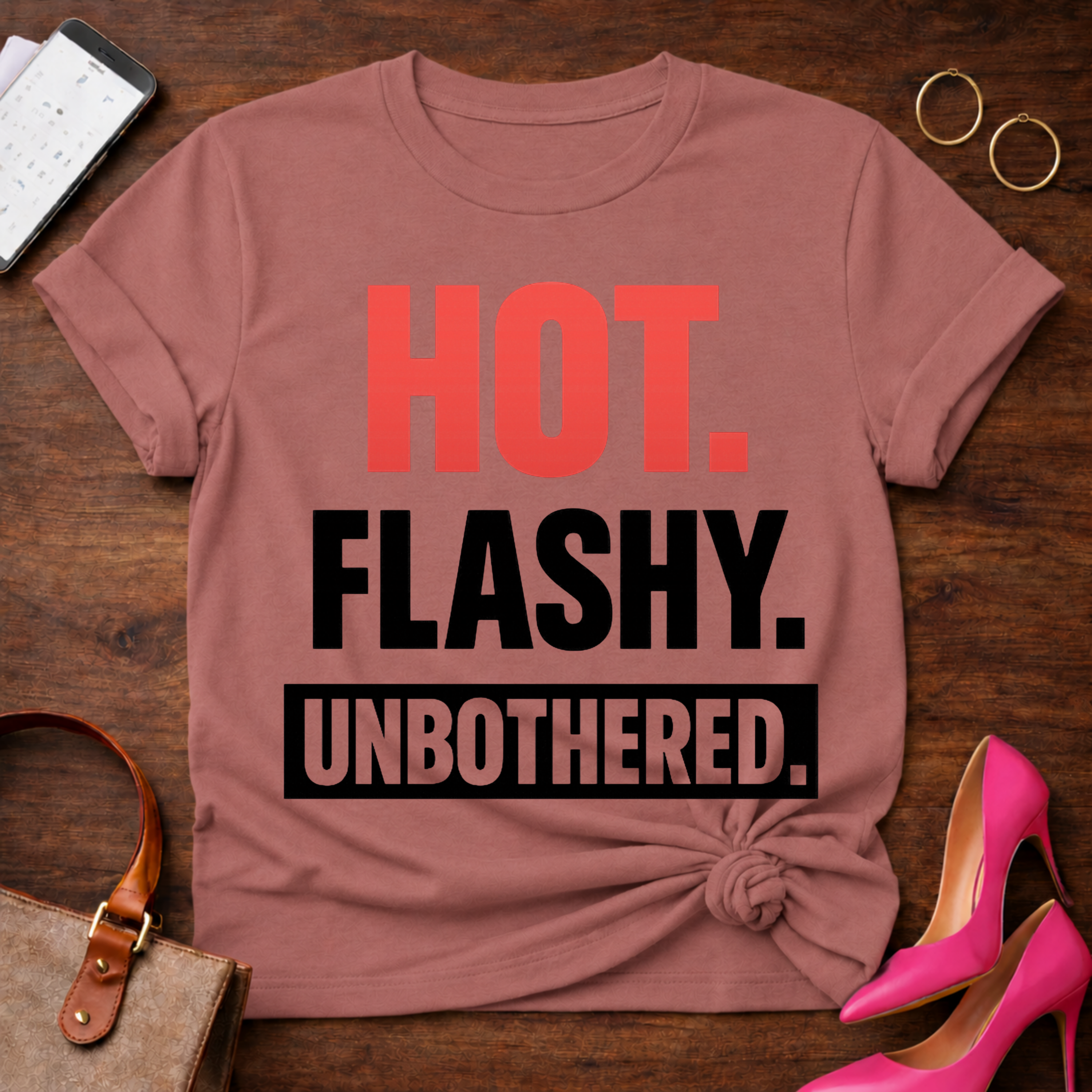 HOT. FLASHY. UNBOTHERED Graphic T-Shirt