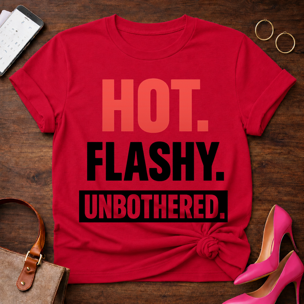 HOT. FLASHY. UNBOTHERED Graphic T-Shirt