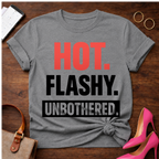 HOT. FLASHY. UNBOTHERED Graphic T-Shirt