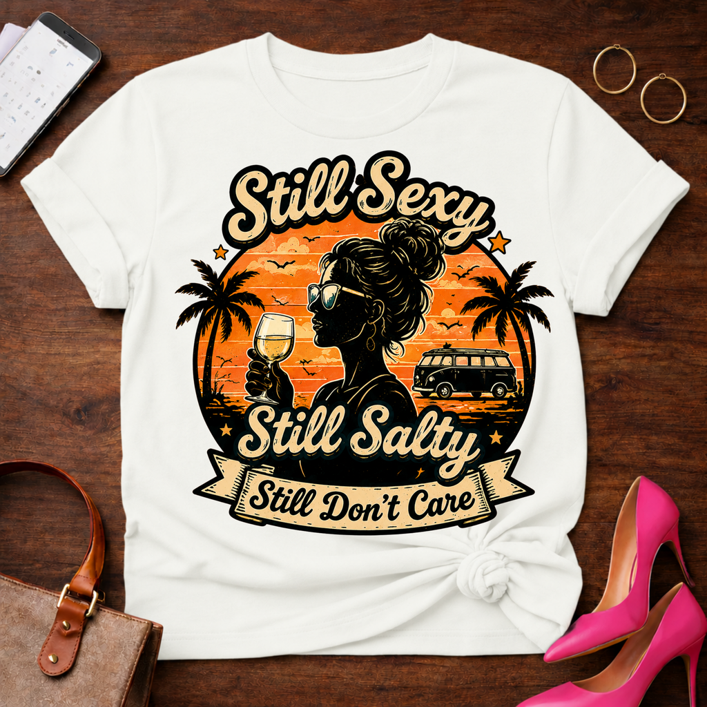 Copy of T-Shirt — "Still Sexy. Still Salty. Still Don't Care" Vintage Quote Tee