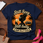 Copy of T-Shirt — "Still Sexy. Still Salty. Still Don't Care" Vintage Quote Tee