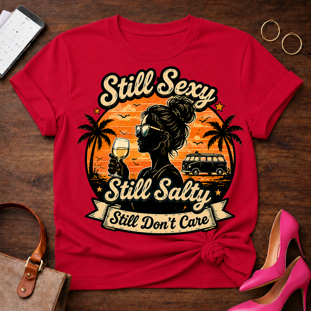 Copy of T-Shirt — "Still Sexy. Still Salty. Still Don't Care" Vintage Quote Tee
