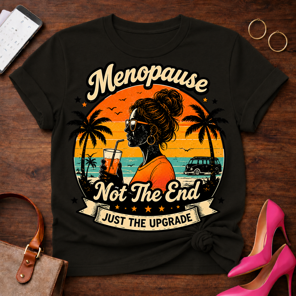 T-Shirt — "Menopause Not The End. Just An Upgrade" Vintage Quote Tee