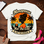 T-Shirt — "Menopause Not The End. Just An Upgrade" Vintage Quote Tee