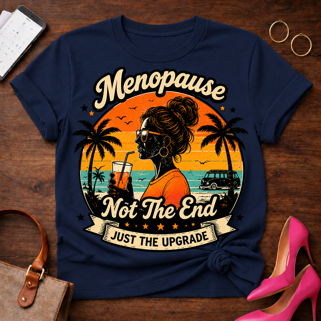 T-Shirt — "Menopause Not The End. Just An Upgrade" Vintage Quote Tee