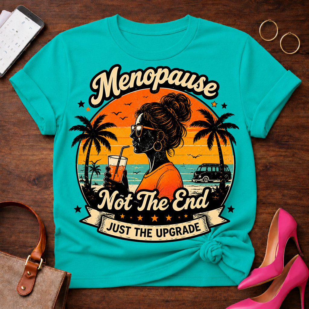 T-Shirt — "Menopause Not The End. Just An Upgrade" Vintage Quote Tee