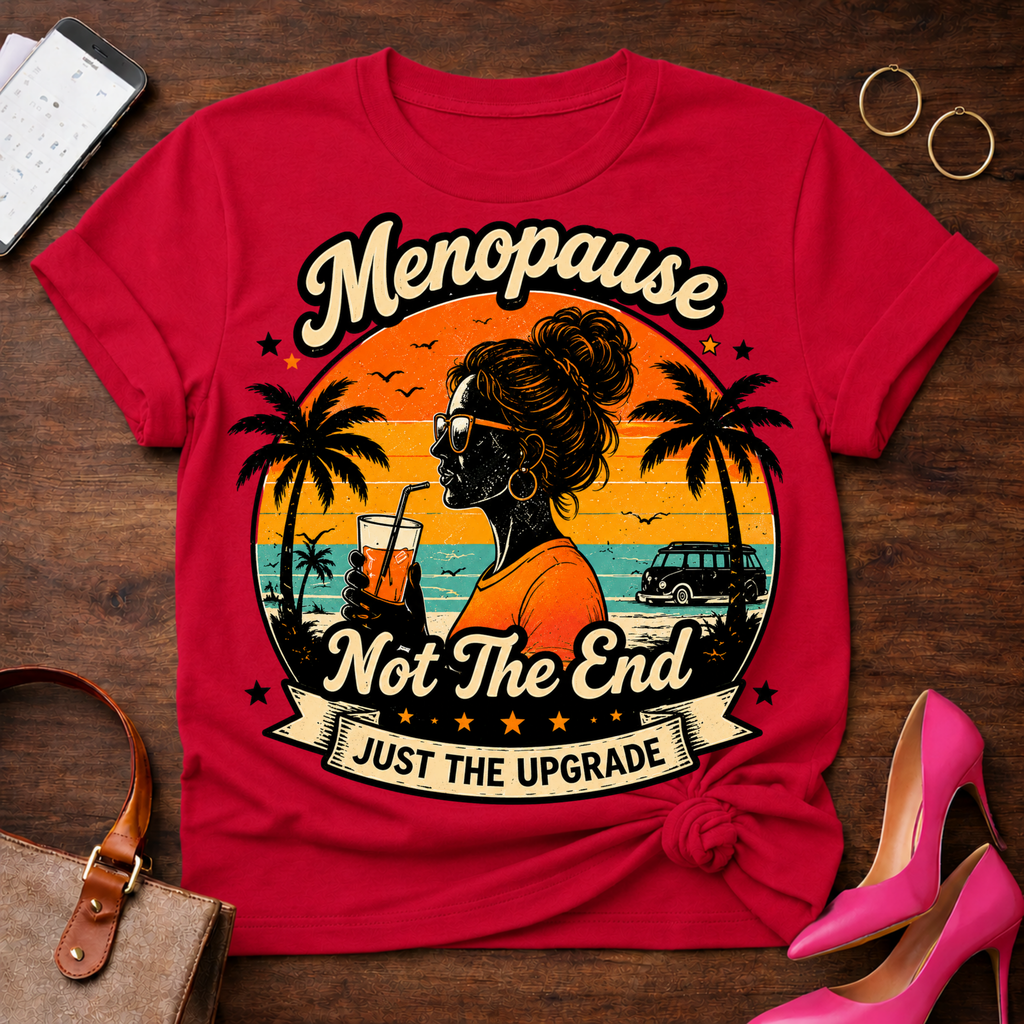 T-Shirt — "Menopause Not The End. Just An Upgrade" Vintage Quote Tee