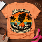 T-Shirt — "Menopause Not The End. Just An Upgrade" Vintage Quote Tee