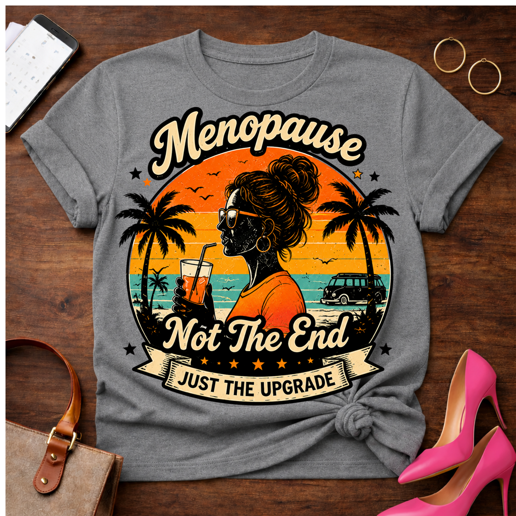 T-Shirt — "Menopause Not The End. Just An Upgrade" Vintage Quote Tee