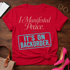 I Manifested Peace Tee — "It's On Backorder" Funny Shirt