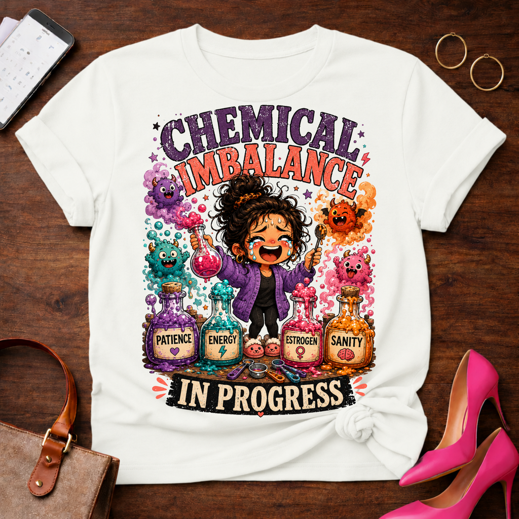 Chemical Imbalance Tee — "Chemical Imbalance In Progress" Funny Graphic T-Shirt