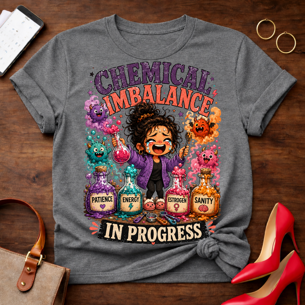 Chemical Imbalance Tee — "Chemical Imbalance In Progress" Funny Graphic T-Shirt