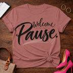 Welcome To The Pause T-Shirt — Relaxation Graphic Tee with Heart Accent