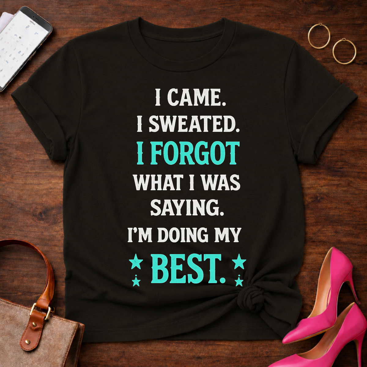 Funny Motivational Tee — "I Came. I Sweated. I Forgot What I Was Saying. I'm Doing My Best."