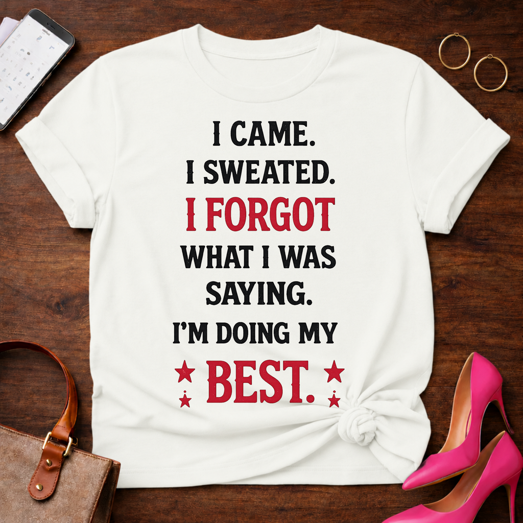 Funny Motivational Tee — "I Came. I Sweated. I Forgot What I Was Saying. I'm Doing My Best."