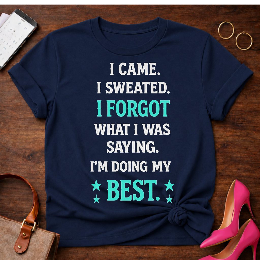 Funny Motivational Tee — "I Came. I Sweated. I Forgot What I Was Saying. I'm Doing My Best."
