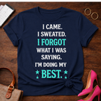 Funny Motivational Tee — "I Came. I Sweated. I Forgot What I Was Saying. I'm Doing My Best."