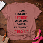 Funny Motivational Tee — "I Came. I Sweated. I Forgot What I Was Saying. I'm Doing My Best."