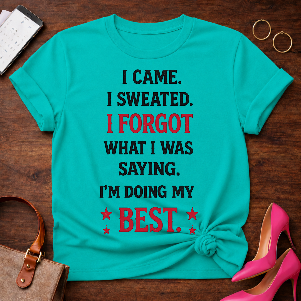 Funny Motivational Tee — "I Came. I Sweated. I Forgot What I Was Saying. I'm Doing My Best."