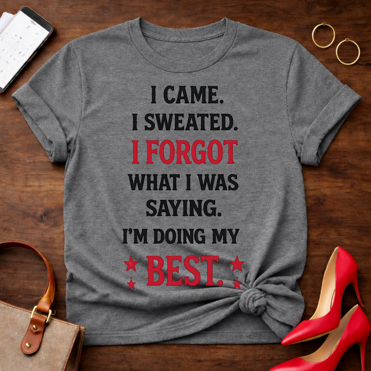 Funny Motivational Tee — "I Came. I Sweated. I Forgot What I Was Saying. I'm Doing My Best."