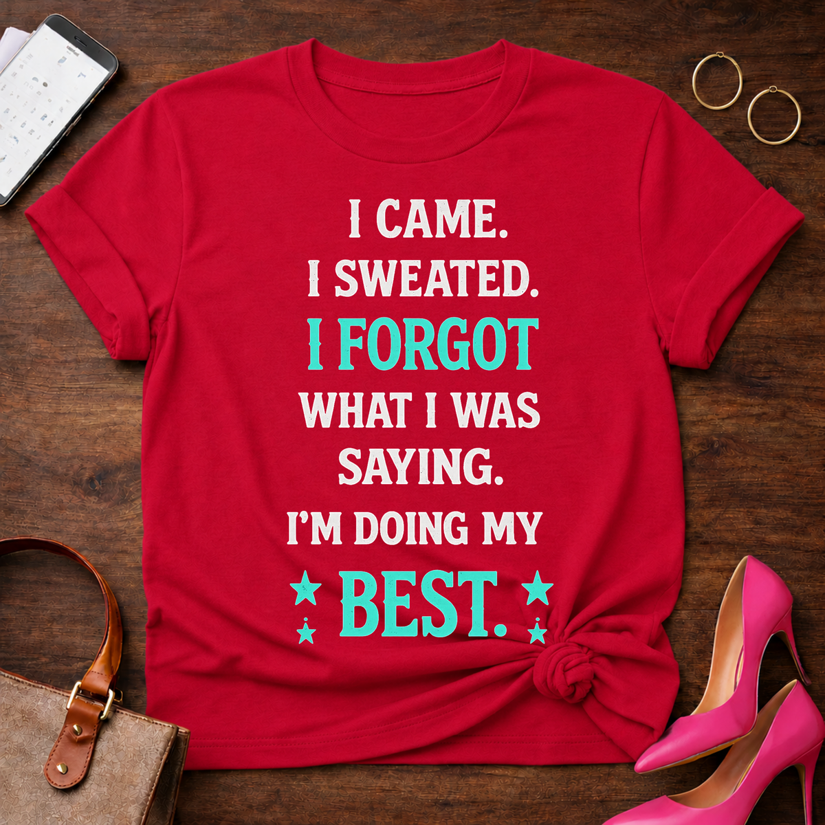 Funny Motivational Tee — "I Came. I Sweated. I Forgot What I Was Saying. I'm Doing My Best."