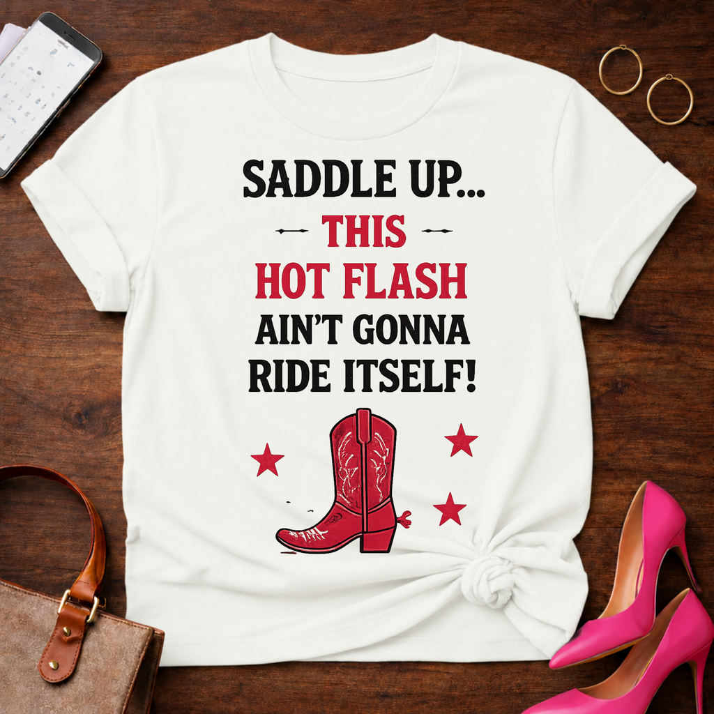 Hot Flash Rodeo T-Shirt — "Saddle Up This Hot Flash Ain't Gonna Ride Itself"
