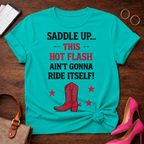 Hot Flash Rodeo T-Shirt — "Saddle Up This Hot Flash Ain't Gonna Ride Itself"
