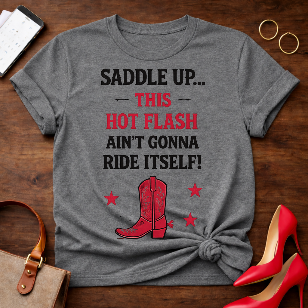 Hot Flash Rodeo T-Shirt — "Saddle Up This Hot Flash Ain't Gonna Ride Itself"