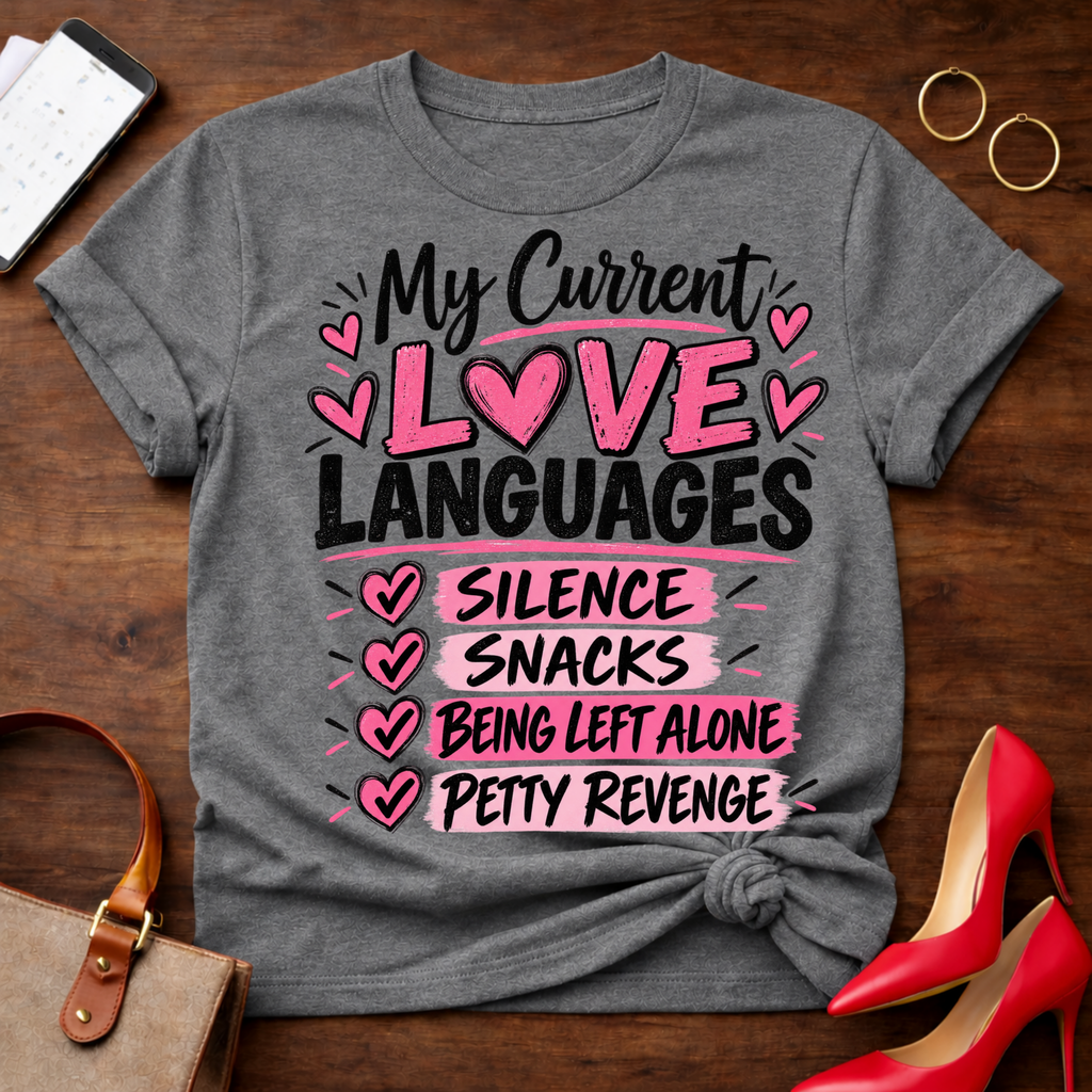 My Current Love Languages T‑Shirt — Funny Relationship Quote Tee (Silence, Snacks, Being Left Alone, Petty Revenge)