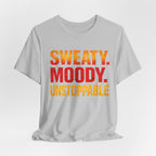 Sweaty Moody Unstoppable T-Shirt