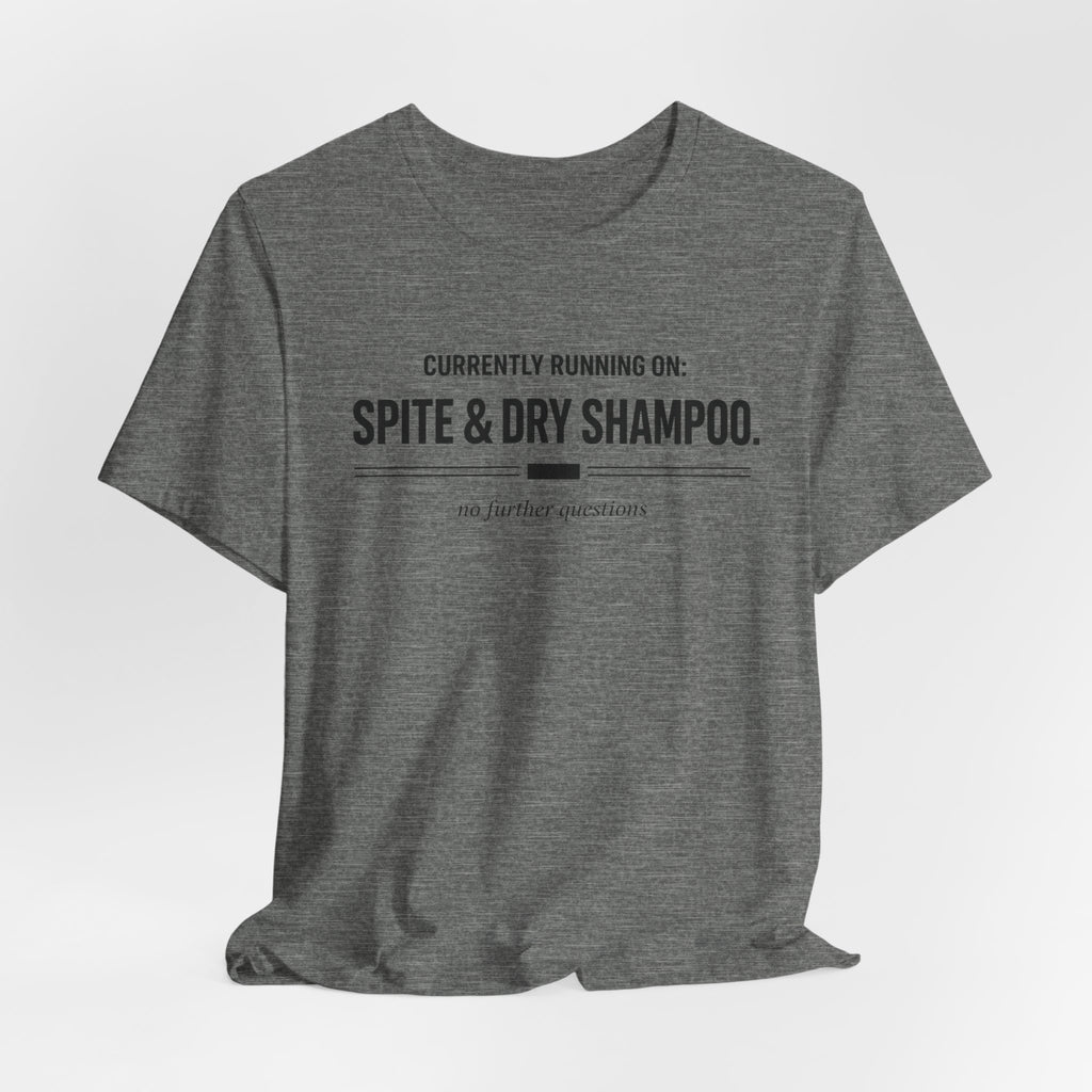 Spite and Dry Shampoo T-Shirt