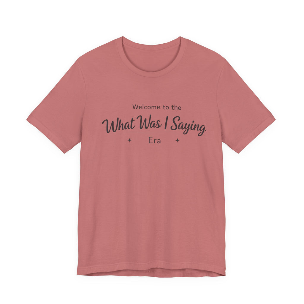 What Was I Saying Era T-Shirt