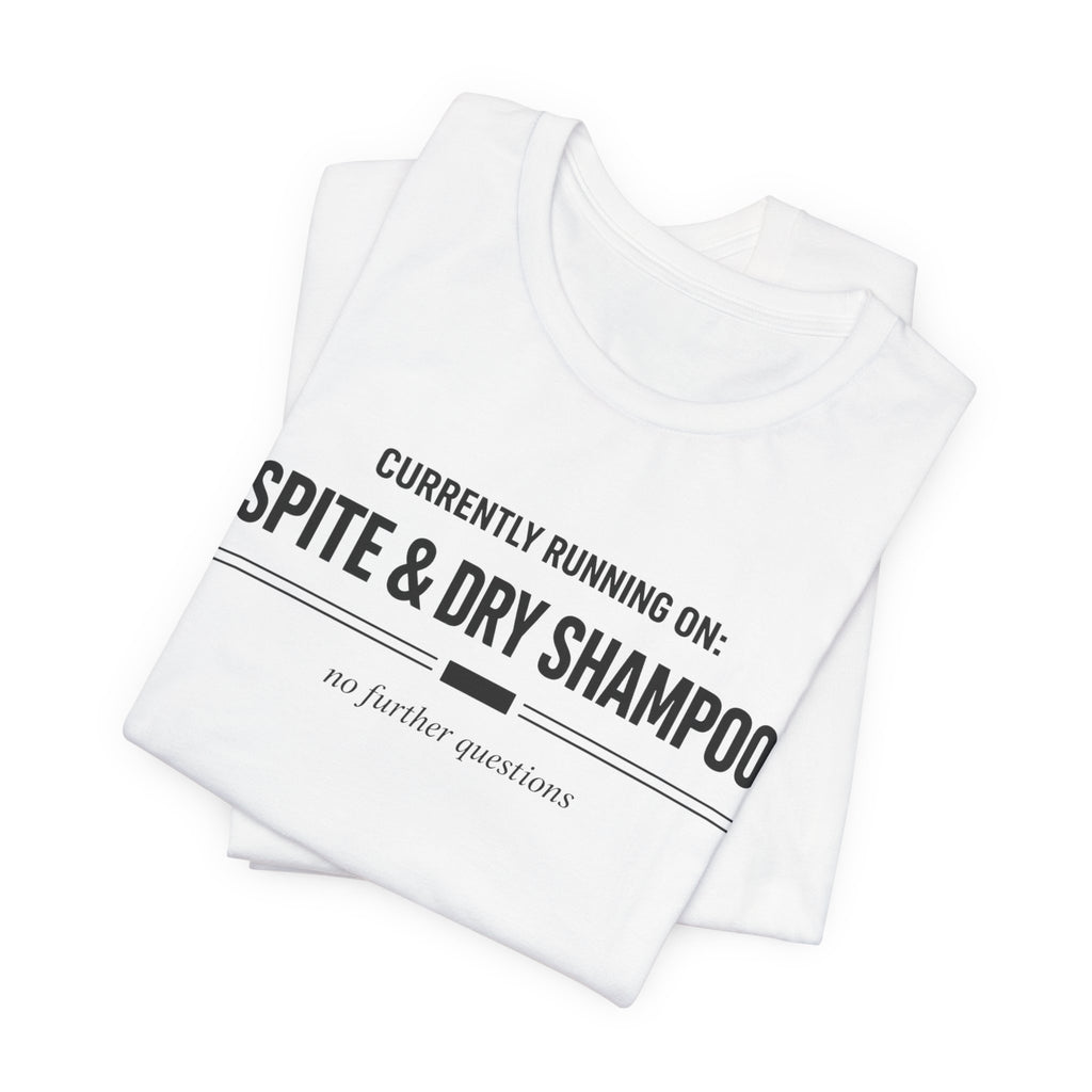 Spite and Dry Shampoo T-Shirt