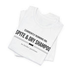 Spite and Dry Shampoo T-Shirt