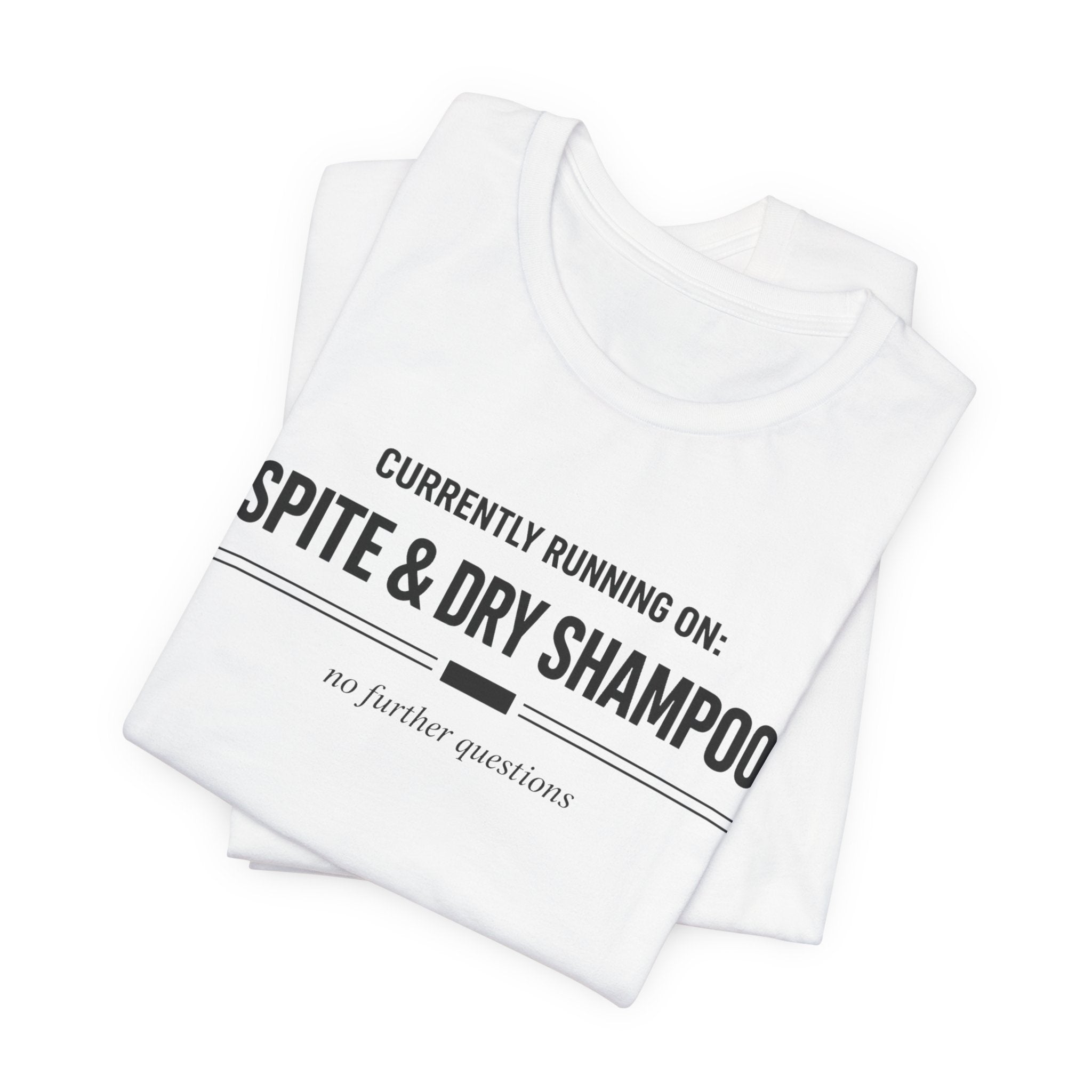 Spite and Dry Shampoo T-Shirt