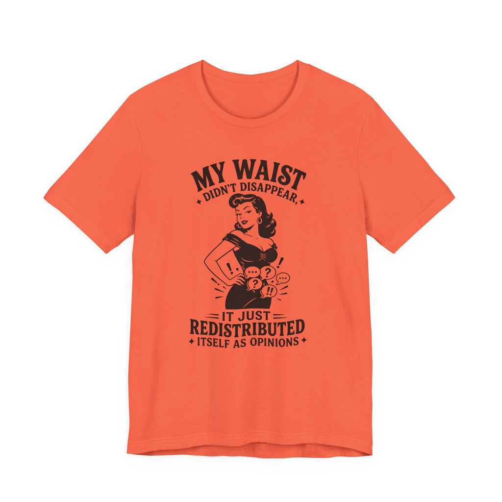 My Waist Didn't Disappear T-Shirt