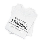 Patience Level Loading T-Shirt