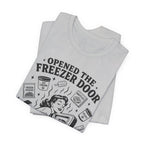 Opened the Freezer Door T-Shirt