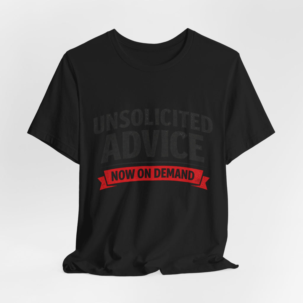 Unsolicited Advice T-Shirt