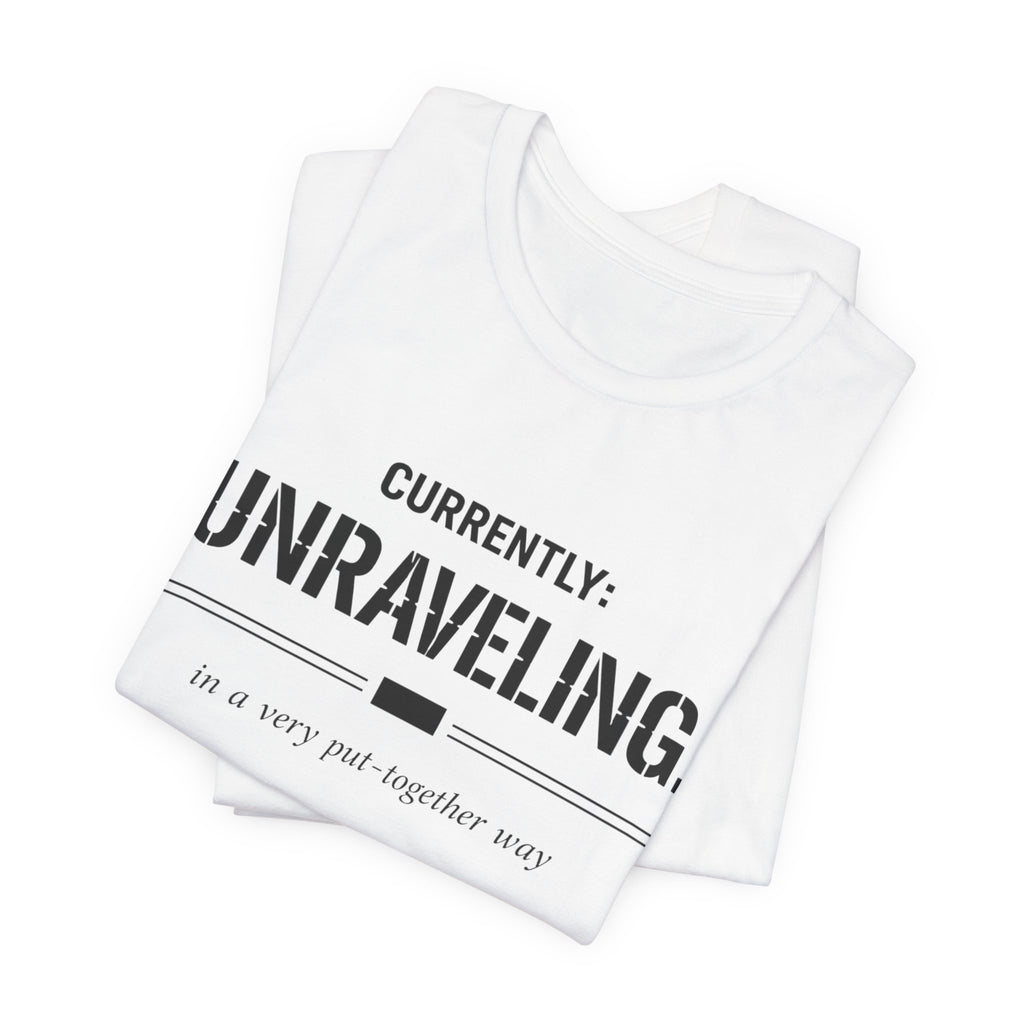 Currently Unraveling T-Shirt
