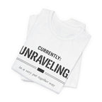 Currently Unraveling T-Shirt