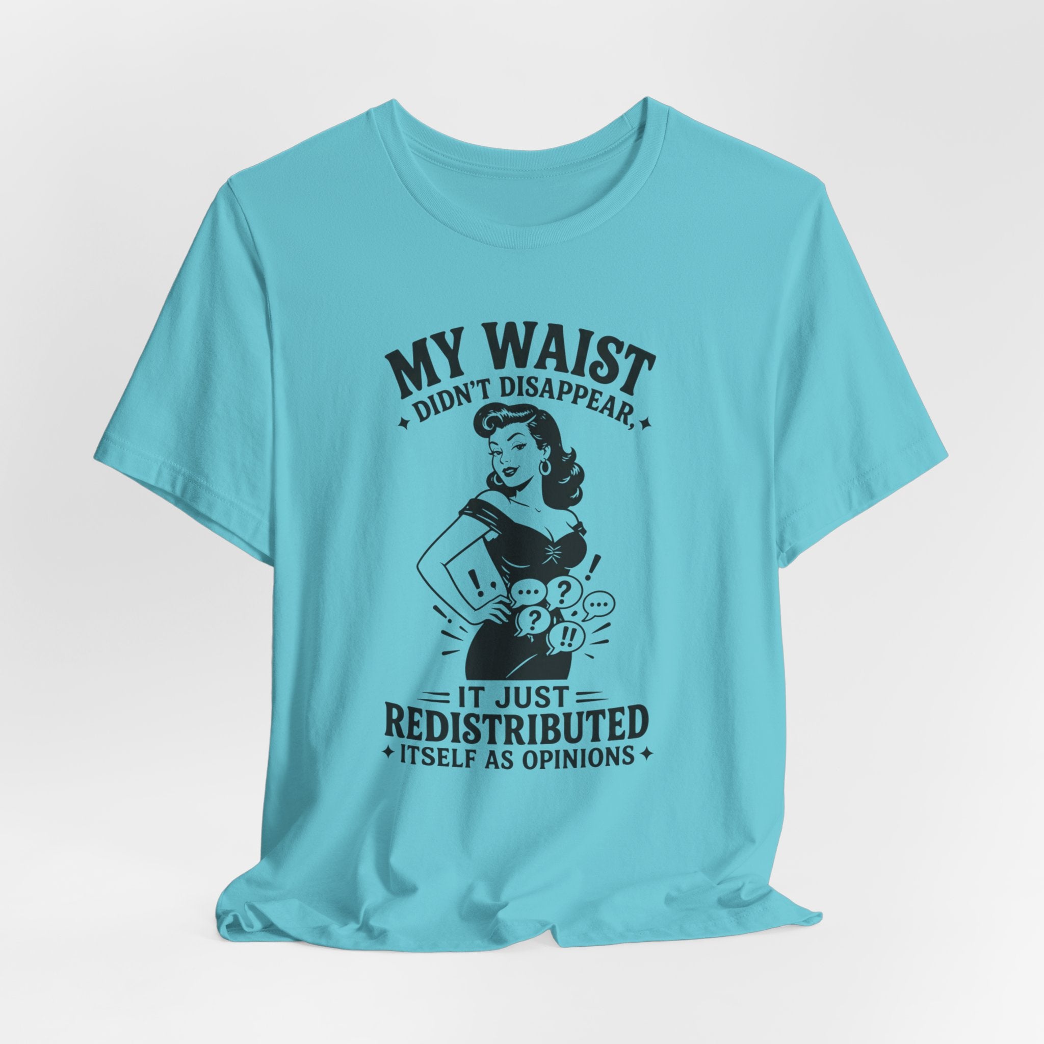 My Waist Didn't Disappear T-Shirt