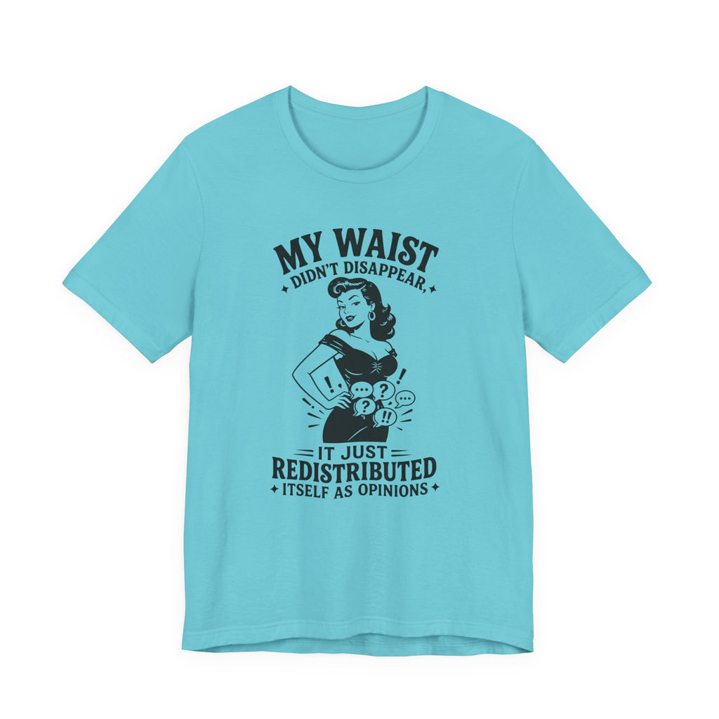 My Waist Didn't Disappear T-Shirt