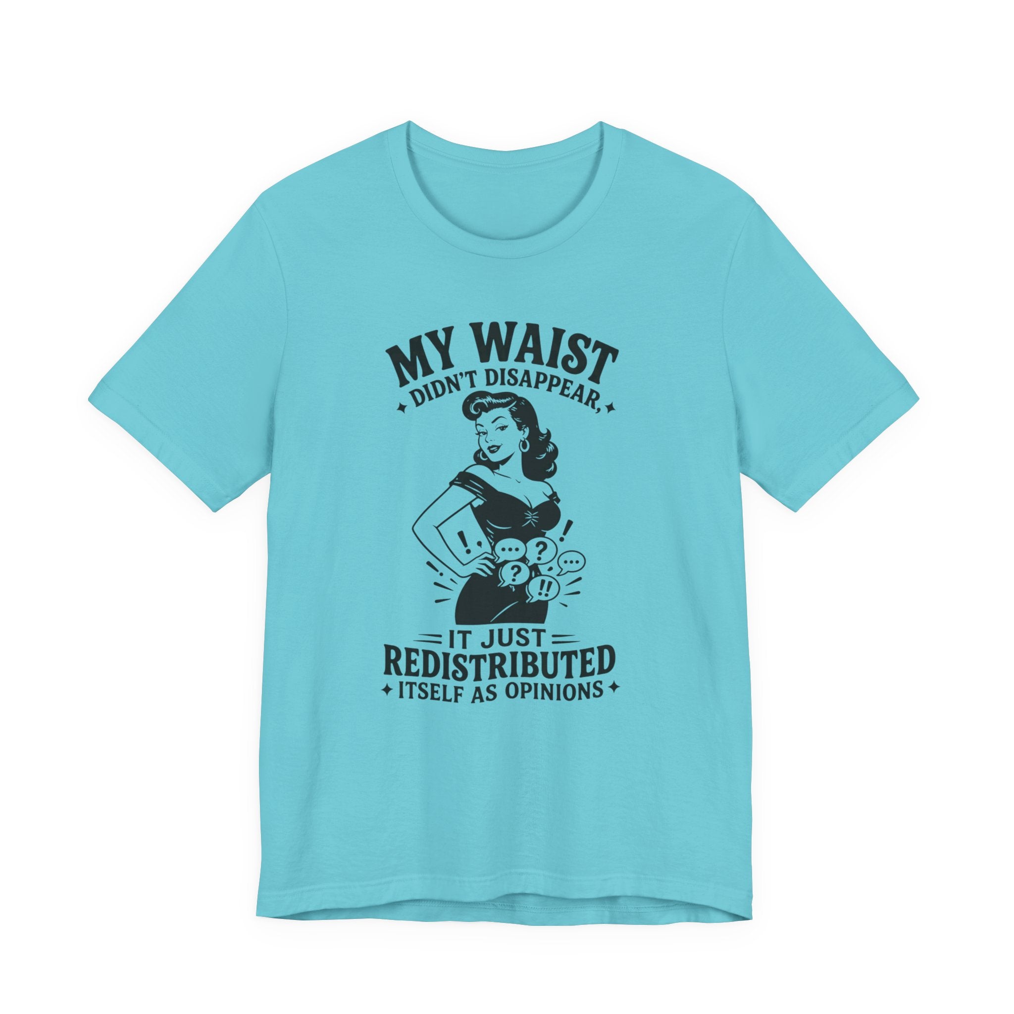 My Waist Didn't Disappear T-Shirt