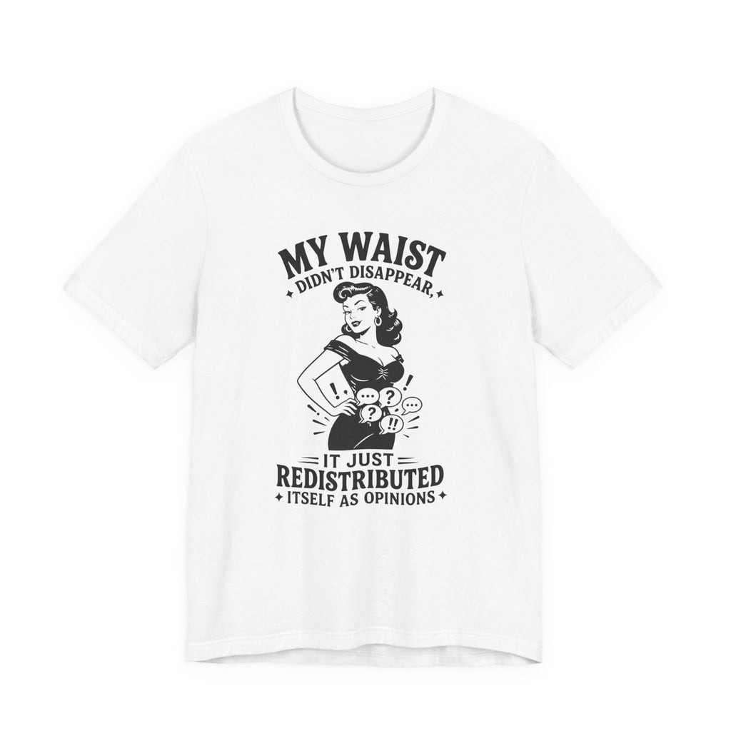 My Waist Didn't Disappear T-Shirt