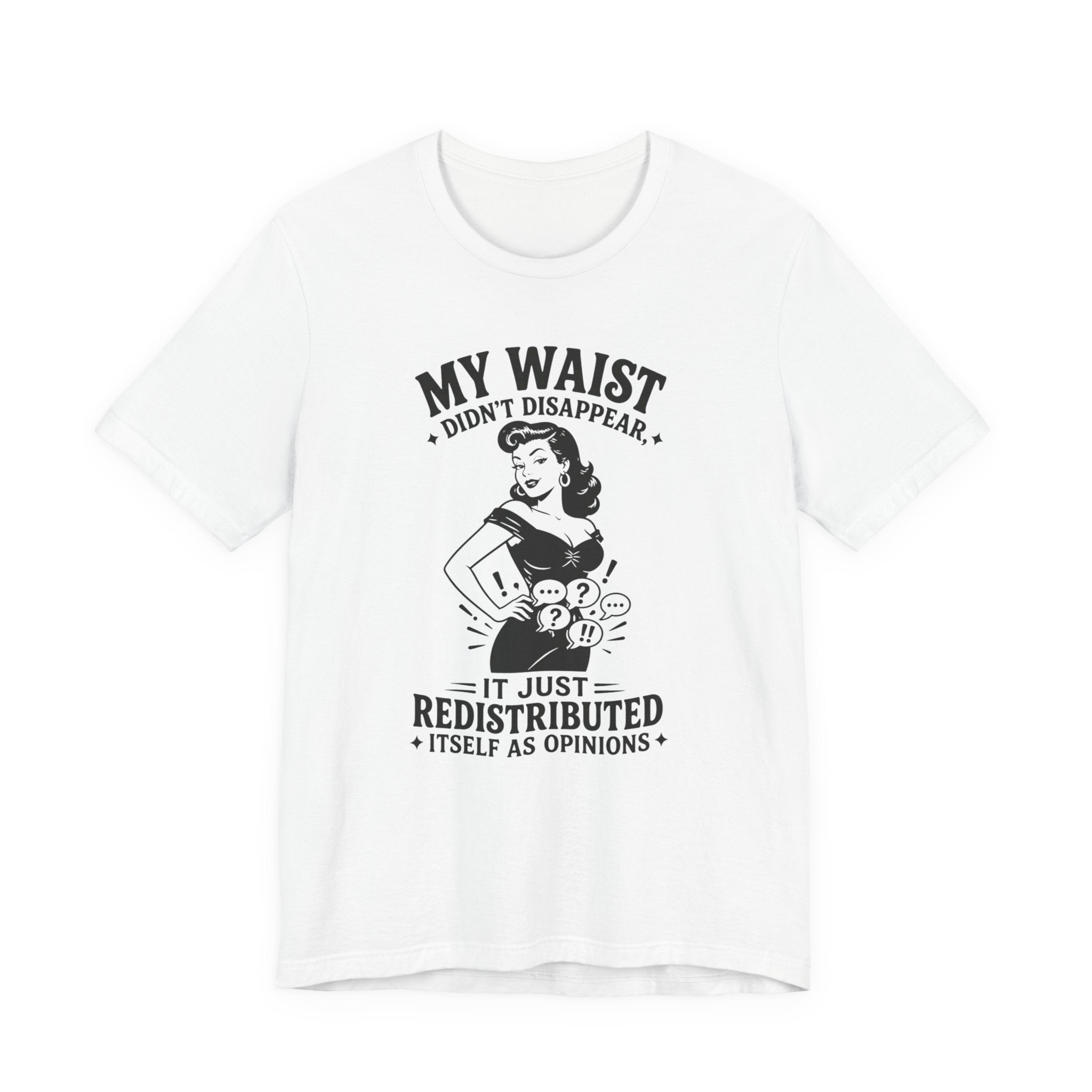 My Waist Didn't Disappear T-Shirt