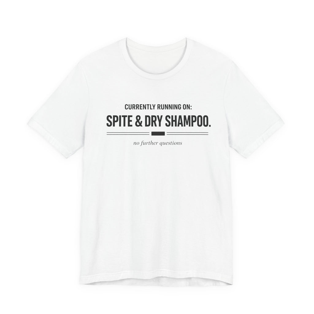 Spite and Dry Shampoo T-Shirt